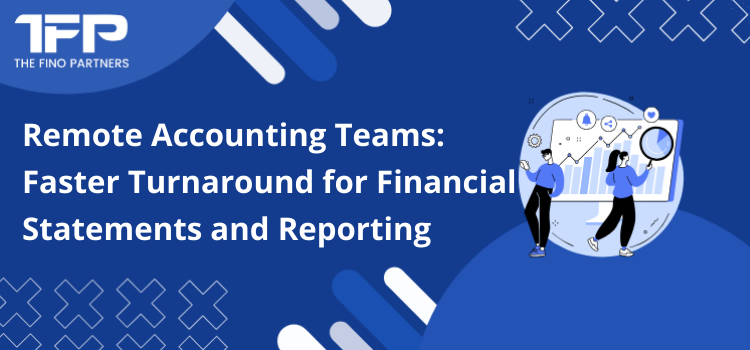 Remote Accounting Teams: Faster Turnaround for Financial Statements and Reporting